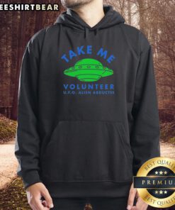 Official Take Me Volunteer UFO Alien Abductee Hoodie featuring unique alien graphics and cozy design for enthusiasts.