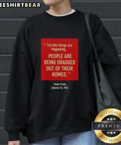Official Terrible Things Happening sweatshirt featuring Anne Frank, depicting people being dragged from their homes, January 13, 1943.