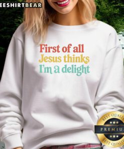 Colorful 'Jesus Thinks I'm a Delight' sweatshirt showcasing vibrant text design for casual wear and faith-inspired fashion.