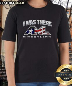 Premium 'I Was There' AML Wrestling Ladies Tee featuring bold graphic design and comfortable fit for wrestling fans.