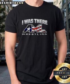 Alt Text: Premium I Was There Aml Wrestling T-Shirt featuring bold graphics and soft fabric, perfect for wrestling fans.
