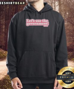 Premium Lets Sue The Government pink text style hoodie for stylish activism and comfortable wear.
