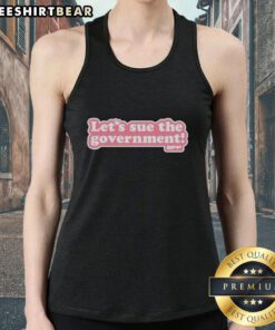 Premium Let's Sue The Government pink text style tank top showcasing bold lettering and casual fashion.