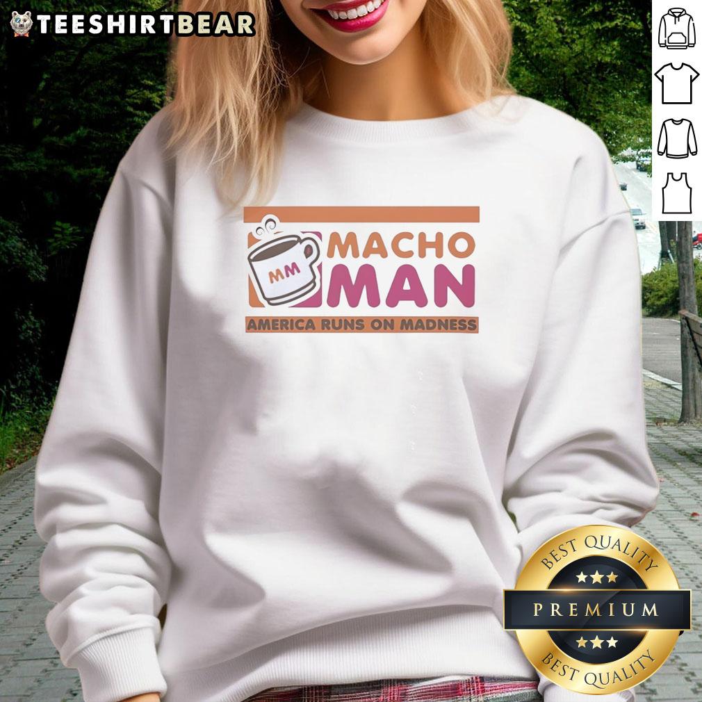 Premium Macho Man America Runs On Madness sweatshirt featuring bold graphics and a comfortable fit for fans.