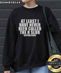 Premium Republican 'At Least I Have Never Been Called The R Slur' sweatshirt in navy blue, showcasing bold lettering.