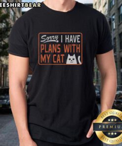 Premium Sorry I Have Plans With My Cat Signage T-Shirt featuring playful cat graphics and a fun, casual design.
