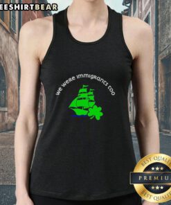 Premium We Were Immigrants Too sailboat tank top for St. Patrick's Day - a stylish liberal anti-ice statement piece.