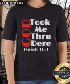 Motivational ladies' tee featuring 'Pretty God Took Me Thru' and Isaiah 46:4, perfect for inspiration and empowerment.