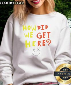 Cozy Pretty How Did We Get Here sweatshirt featuring a stylish design, perfect for casual outfits and everyday wear.