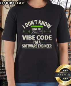 Pretty I Don't Know How To If Vibe Code I'm A Software Engineer Ladies Tee design featuring stylish graphics and text.