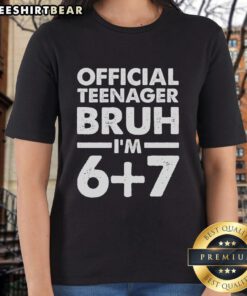 Top 13th Birthday Official Teenager Bruh I'm 67 Ladies Tee - Fun design for celebrating a teen's milestone birthday.