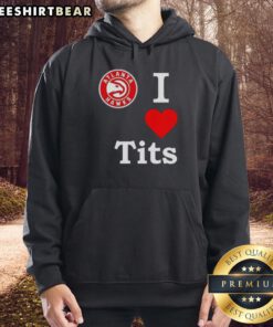 Top Atlanta Hawks I Love Tits Hoodie in vibrant colors, perfect for fans showing team spirit and humor.