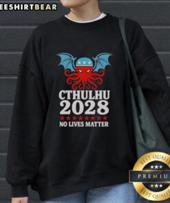 Top Cthulhu 2028 No Lives Matter Sweatshirt featuring a unique design for fans of cosmic horror and streetwear fashion.