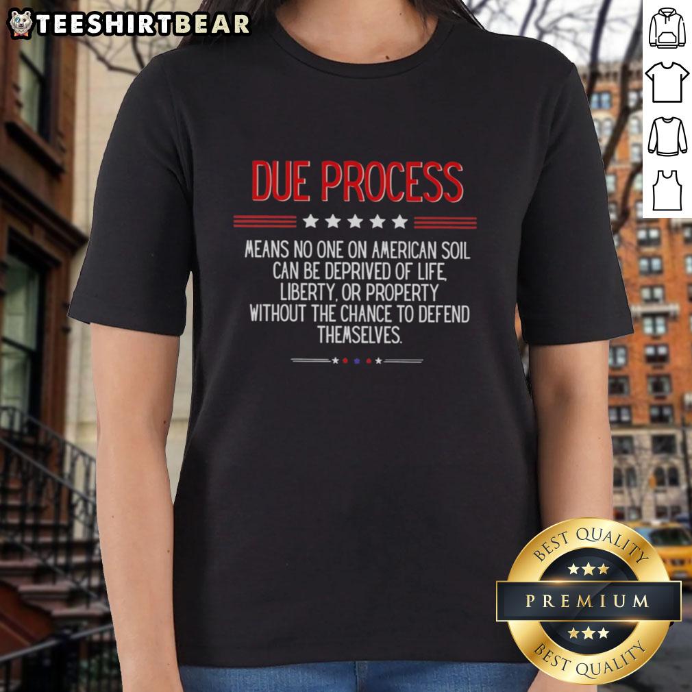 Top Due Process Means No One on American Soil Can Be Deprived of Life Ladies Tee - Stylish shirt promoting justice.