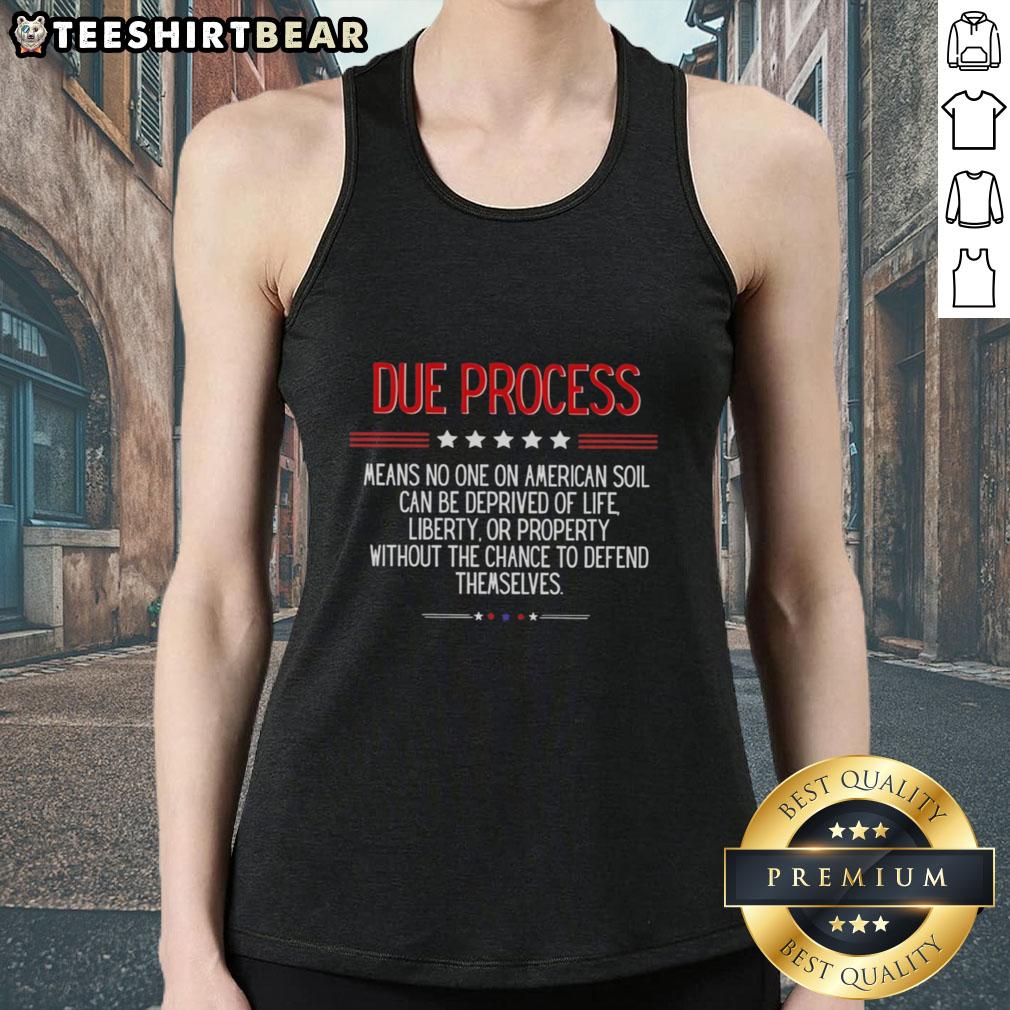 Tank top with text 'Top Due Process Means No One On American Soil Can Be Deprived Of Life' showcasing legal rights.