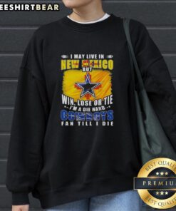 Die-hard Dallas Cowboys fan sweatshirt featuring 'I may live in New Mexico but I'm a Cowboys fan till I die' design.