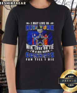 Die-hard Dallas Cowboys fan ladies tee, featuring bold text: 'I may live in New York, but Im a Cowboys fan till I die.'