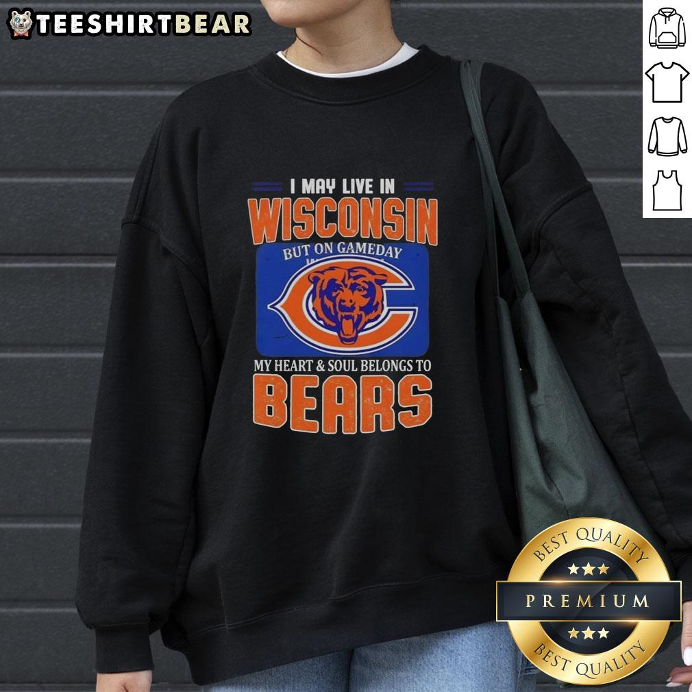 Cozy sweatshirt featuring 'I May Live In Wisconsin But My Heart Belongs To Chicago Bears Football' design.