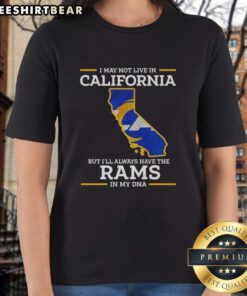 Women's tee featuring 'I May Not Live In California But I'll Always Have The LA Rams In My DNA' design.