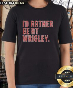 Womens 'Id Rather Be at Wrigley' tee shirt featuring a stylish design for baseball fans and Wrigley Field enthusiasts.