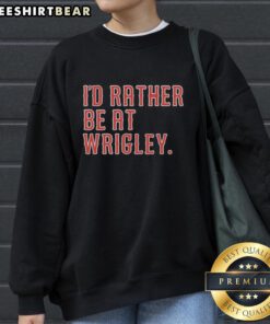 Cozy 'I'd Rather Be At Wrigley' sweatshirt perfect for baseball fans, showcasing team spirit and stylish comfort.