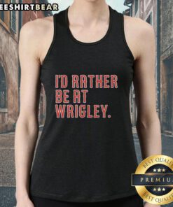 Top I'd Rather Be At Wrigley tank top featuring a stylish design for baseball fans and Wrigley Field enthusiasts.