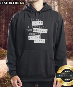 Stylish 'Top If You Cause The Wreck You Usually Won't Be In The Wreck' hoodie in casual setting, perfect for everyday wear.