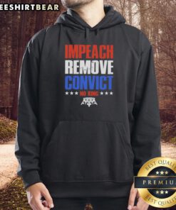 Top Impeach Remove Convict No Kings In America hoodie featuring bold text design for political activism and statement wear.
