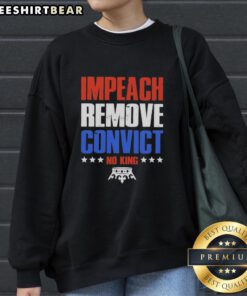 Top Impeach Remove Convict No Kings In America Sweatshirt featuring bold text on a cozy, stylish design.