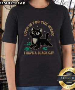 Black cat graphic tee for ladies with 'Top Luck is for the Weak' slogan, perfect for cat lovers and casual wear.