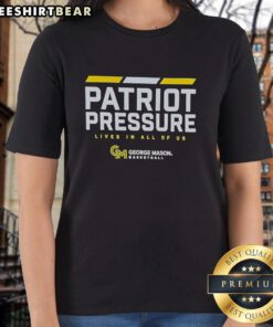 Top Patriot Pressure Lives in All of Us George Mason Basketball Ladies Tee showcasing team spirit and style.