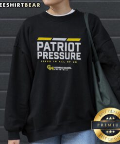 Alt Text: George Mason Basketball sweatshirt featuring 'Top Patriot Pressure Lives in All of Us' slogan, perfect for fans.