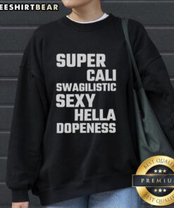 Alt Text: Stylish Top Super Cali Swagilistic Sexy Hella Dopeness Sweatshirt in vibrant colors, perfect for casual outfits.