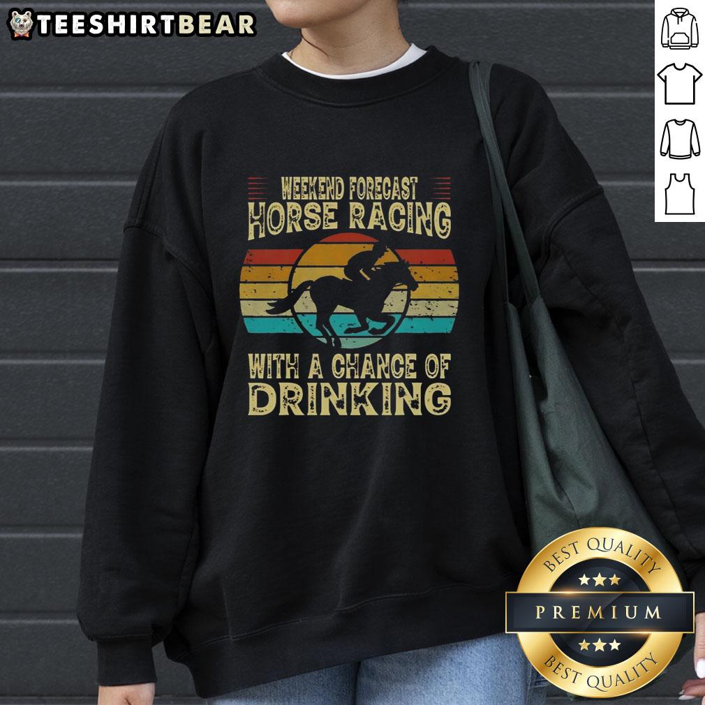 Top Weekend Forecast Horse Racing sweatshirt featuring a fun design for racing fans and casual drinkers.
