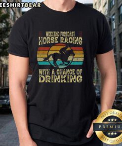 Top Weekend Forecast Horse Racing T-Shirt featuring a fun design with a chance of drinking theme for racing enthusiasts.