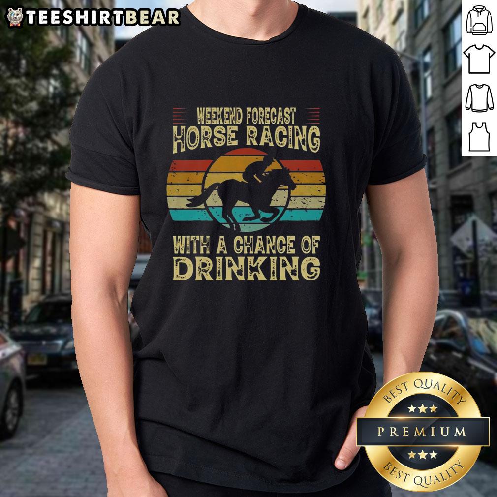Top Weekend Forecast Horse Racing T-Shirt featuring a fun design with a chance of drinking theme for racing enthusiasts.