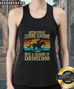 Top weekend forecast for horse racing featuring a fun tank top design with a chance of drinking and excitement.