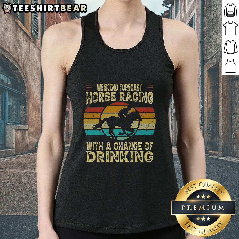 Top weekend forecast for horse racing featuring a fun tank top design with a chance of drinking and excitement.