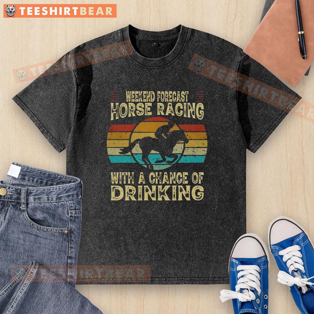Top weekend forecast for horse racing featuring a fun washed t-shirt with a drinking theme for racing enthusiasts.