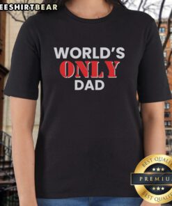 Top World's Only Dad Ladies Tee featuring a playful design celebrating fathers in a stylish, comfortable fit.