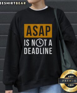 Awesome Asap Is Not A Deadline Sweatshirt in cozy fabric, perfect for casual wear and expressing a laid-back attitude.