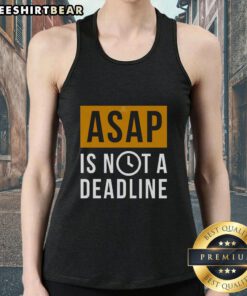 Awesome ASAP Is Not A Deadline Tank Top featuring a stylish design, perfect for casual wear and expressing a laid-back attitude.