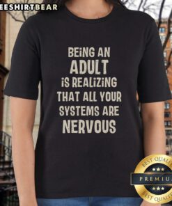 Alt Text: Awesome Being An Adult Is Realizing That All Your Systems Are Nervous Ladies Tee showcasing a stylish graphic design.