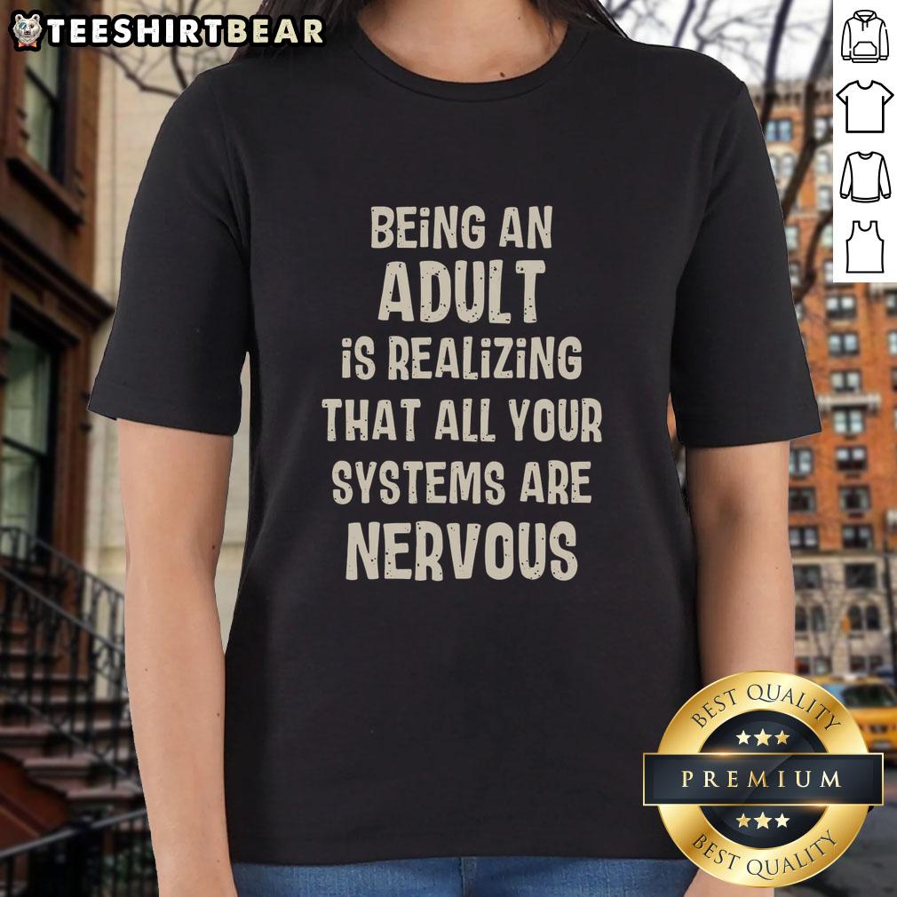Alt Text: Awesome Being An Adult Is Realizing That All Your Systems Are Nervous Ladies Tee showcasing a stylish graphic design.