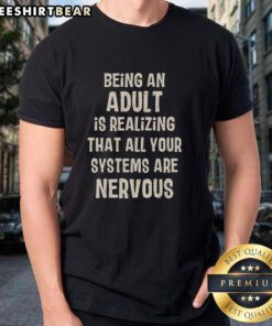 Alt Text: Awesome Being An Adult Is Realizing That All Your Systems Are Nervous T-Shirt design with humorous text and graphics.