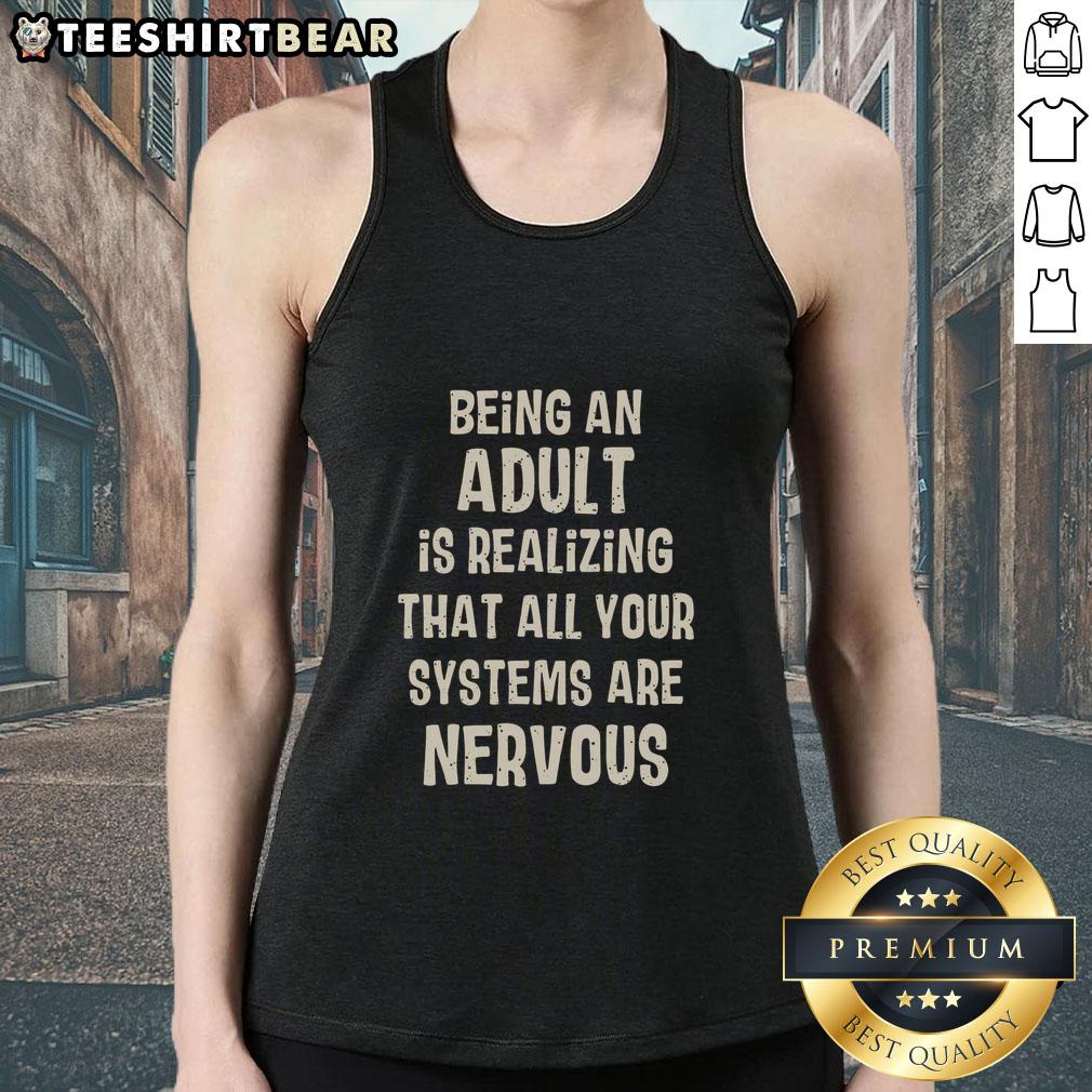 Awesome Being An Adult Is Realizing That All Your Systems Are Nervous tank top design featuring a playful text graphic.