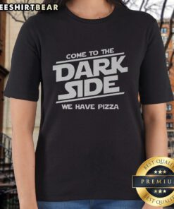 Awesome 'Come to the Dark Side, We Have Pizza' Ladies Tee featuring a fun design for pizza lovers.
