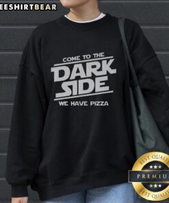 Awesome Come to the Dark Side We Have Pizza Sweatshirt featuring a fun design perfect for pizza lovers.