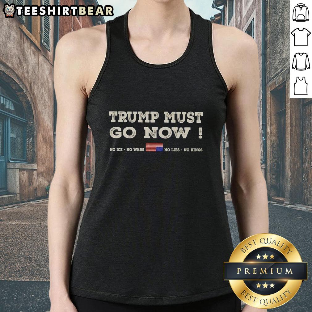 Awesome Donald Trump Must Go Now tank top featuring US flag design and bold anti-war, anti-king slogans.