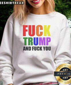 Colorful 'F*ck Trump and F*ck You' sweatshirt featuring bold text design for expressive fashion statement.